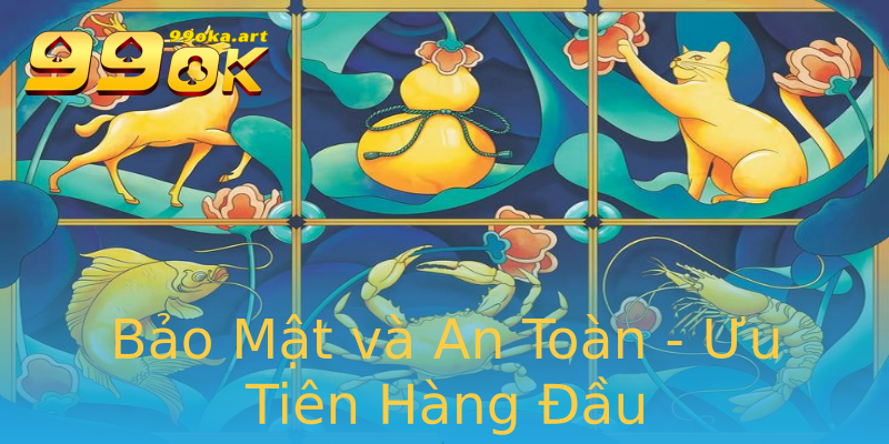 Bảo Mật và An Toàn - Ưu Tiên Hàng Đầu