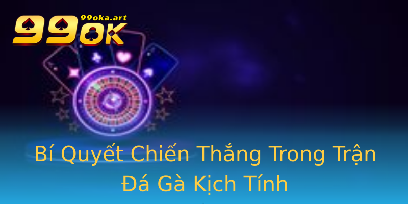 Bí Quyết Chiến Thắng Trong Trận Đá Gà Kịch Tính Bí Quyết Chiến Thắng Trong Trận Đá Gà Kịch Tính