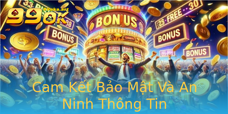 Cam Kết Bảo Mật Và An Ninh Thông Tin Cam Kết Bảo Mật Và An Ninh Thông Tin