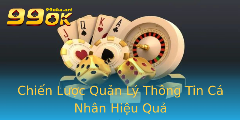 Chiến Lược Quản Lý Thông Tin Cá Nhân Hiệu Quả Chiến Lược Quản Lý Thông Tin Cá Nhân Hiệu Quả