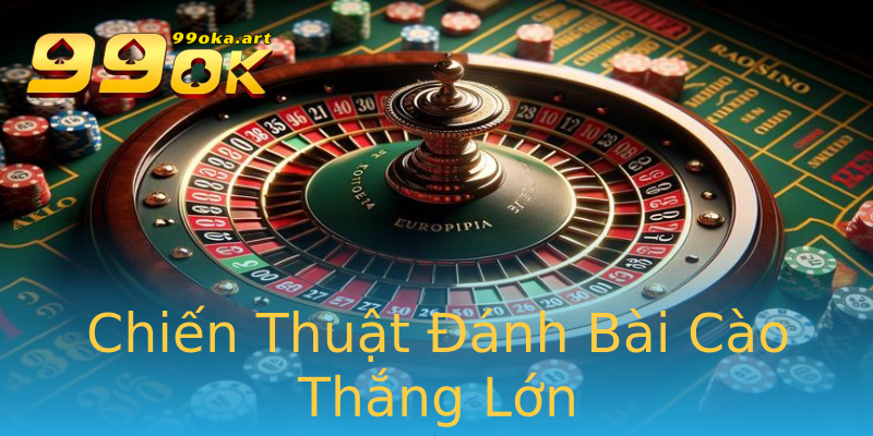 Chiến Thuật Đánh Bài Cào Thắng Lớn Chiến Thuật Đánh Bài Cào Thắng Lớn