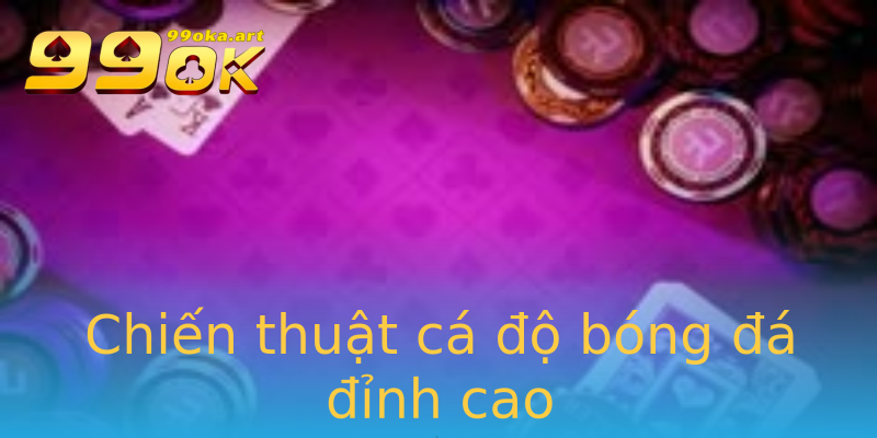 Chiến thuật cá độ bóng đá đỉnh cao Chiến thuật cá độ bóng đá đỉnh cao