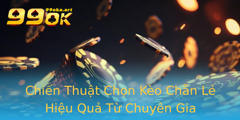 Chiến Thuật Chọn Kèo Chẵn Lẻ Hiệu Quả Từ Chuyên Gia Chiến Thuật Chọn Kèo Chẵn Lẻ Hiệu Quả Từ Chuyên Gia