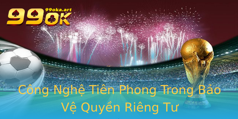Công Nghệ Tiên Phong Trong Bảo Vệ Quyền Riêng Tư Công Nghệ Tiên Phong Trong Bảo Vệ Quyền Riêng Tư