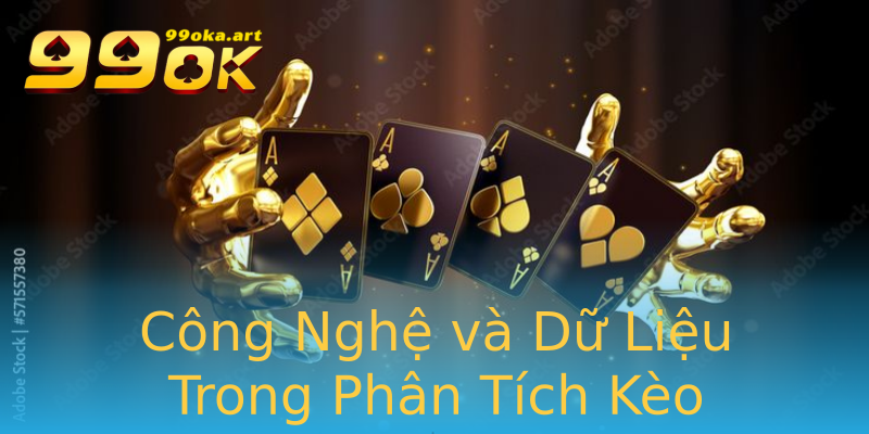 Công Nghệ và Dữ Liệu Trong Phân Tích Kèo Công Nghệ và Dữ Liệu Trong Phân Tích Kèo