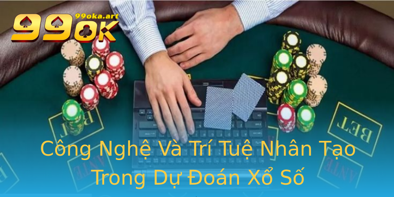 Công Nghệ Và Trí Tuệ Nhân Tạo Trong Dự Đoán Xổ Số Công Nghệ Và Trí Tuệ Nhân Tạo Trong Dự Đoán Xổ Số
