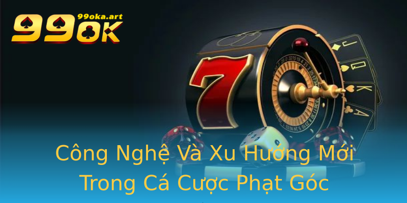 Công Nghệ Và Xu Hướng Mới Trong Cá Cược Phạt Góc Công Nghệ Và Xu Hướng Mới Trong Cá Cược Phạt Góc