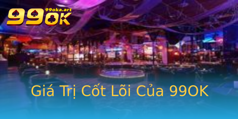 Giá Trị Cốt Lõi Của 99OK