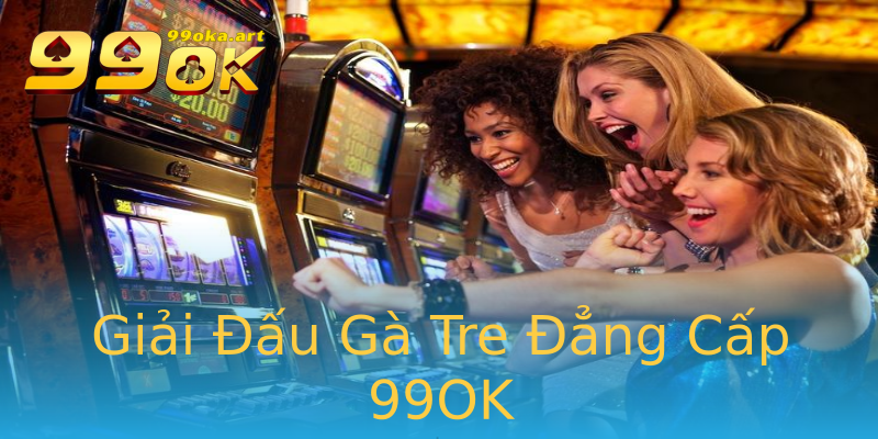 Giải Đấu Gà Tre Đẳng Cấp 99OK Giải Đấu Gà Tre Đẳng Cấp 99OK