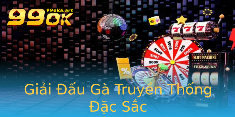 Giải Đấu Gà Truyền Thống Đặc Sắc Giải Đấu Gà Truyền Thống Đặc Sắc
