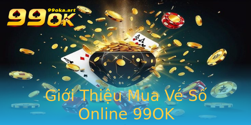 Giới Thiệu Mua Vé Số Online 99OK
