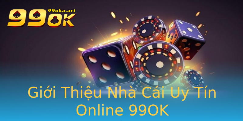 Giới Thiệu Nhà Cái Uy Tín Online 99OK
