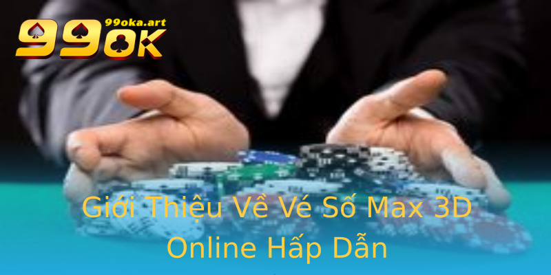 Giới Thiệu Về Vé Số Max 3D Online Hấp Dẫn Giới Thiệu Về Vé Số Max 3D Online Hấp Dẫn