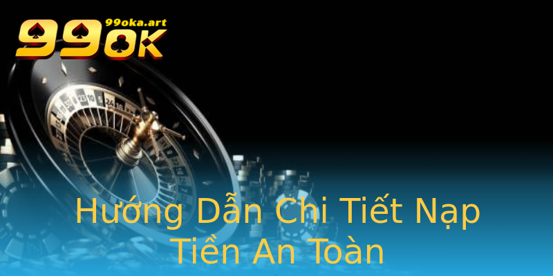 Hướng Dẫn Chi Tiết Nạp Tiền An Toàn