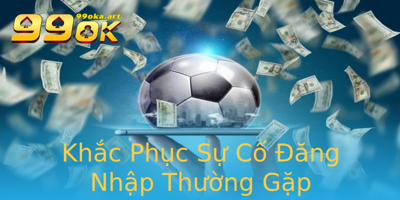 Khắc Phục Sự Cố Đăng Nhập Thường Gặp Khắc Phục Sự Cố Đăng Nhập Thường Gặp