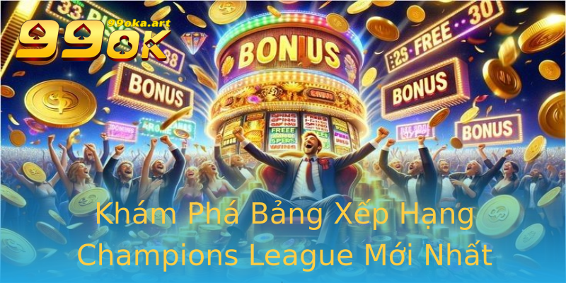 Khám Phá Bảng Xếp Hạng Champions League Mới Nhất Khám Phá Bảng Xếp Hạng Champions League Mới Nhất