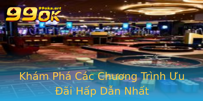 Khám Phá Các Chương Trình Ưu Đãi Hấp Dẫn Nhất