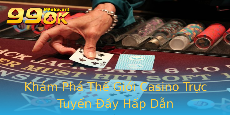 Khám Phá Thế Giới Casino Trực Tuyến Đầy Hấp Dẫn Khám Phá Thế Giới Casino Trực Tuyến Đầy Hấp Dẫn