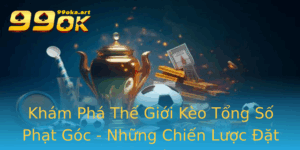 Kham Pha The Gioi Keo Tong So Phat Goc Nhung Chien Luoc At Cuoc Toi Uu