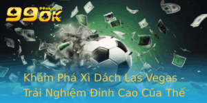 Kham Pha Xi Dach Las Vegas Trai Nghiem Inh Cao Cua The Gioi Bai Bac