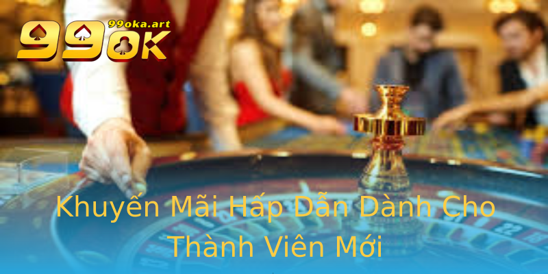 Khuyến Mãi Hấp Dẫn Dành Cho Thành Viên Mới