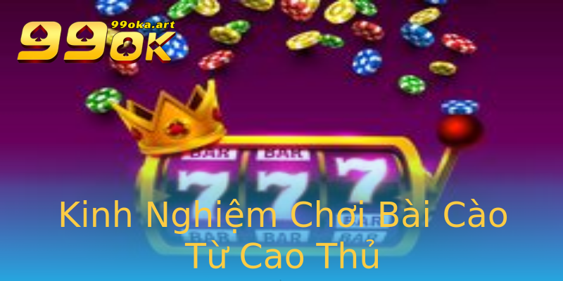 Kinh Nghiệm Chơi Bài Cào Từ Cao Thủ Kinh Nghiệm Chơi Bài Cào Từ Cao Thủ
