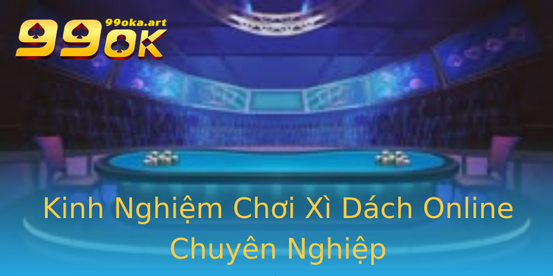 Kinh Nghiệm Chơi Xì Dách Online Chuyên Nghiệp