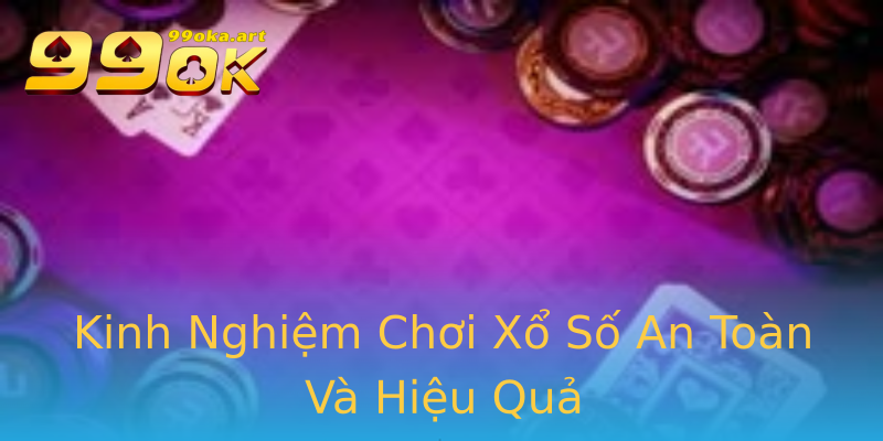 Kinh Nghiệm Chơi Xổ Số An Toàn Và Hiệu Quả Kinh Nghiệm Chơi Xổ Số An Toàn Và Hiệu Quả