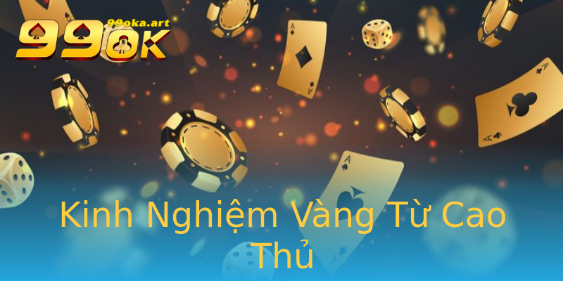 Kinh Nghiệm Vàng Từ Cao Thủ Kinh Nghiệm Vàng Từ Cao Thủ