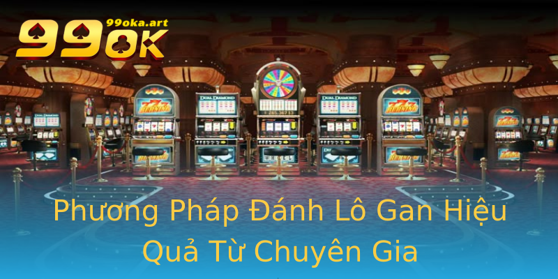 Phương Pháp Đánh Lô Gan Hiệu Quả Từ Chuyên Gia Phương Pháp Đánh Lô Gan Hiệu Quả Từ Chuyên Gia
