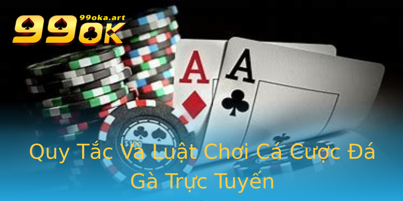 Quy Tắc Và Luật Chơi Cá Cược Đá Gà Trực Tuyến Quy Tắc Và Luật Chơi Cá Cược Đá Gà Trực Tuyến