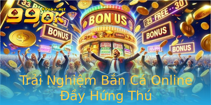 Trải Nghiệm Bắn Cá Online Đầy Hứng Thú Trải Nghiệm Bắn Cá Online Đầy Hứng Thú