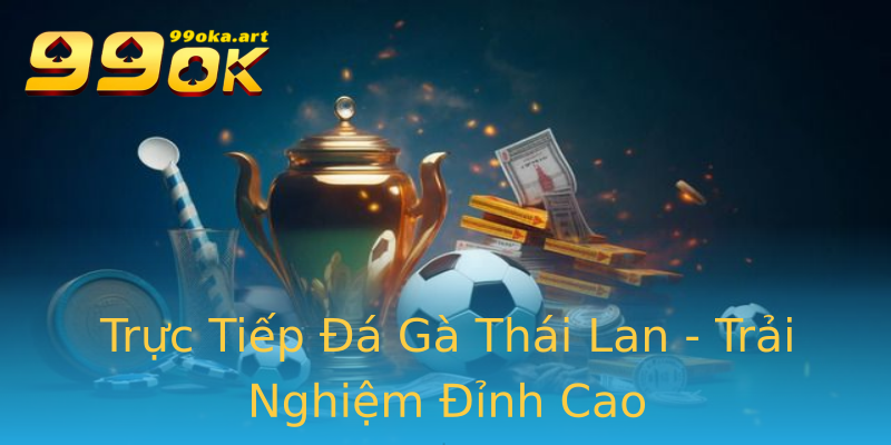 Trực Tiếp Đá Gà Thái Lan - Trải Nghiệm Đỉnh Cao Trực Tiếp Đá Gà Thái Lan - Trải Nghiệm Đỉnh Cao